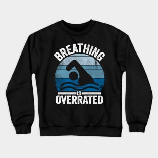 Breathing Is Overrated Funny Swimmer Gift  Vintage Crewneck Sweatshirt